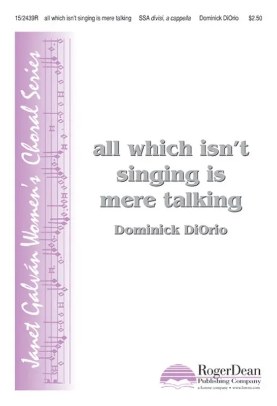 All Which Isnt Singing Is Mere Talking SSA