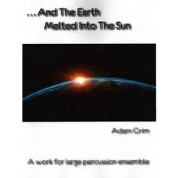 And the Earth Melted Into the Sun – Percussion Ensemble