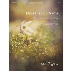 Bless His Holy Name – Sacred Vocal Anthology