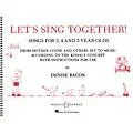 Boosey and Hawkes Let’s Sing Together! (Songs for 3, 4 and 5 Year Olds) Composed by Denise Bacon Standard