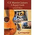 Centerstream Publishing C.F. Martin Guitars: A Repair Guide Standard