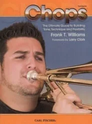 Chops: The Ultimate Guide to Building Tone, Technique and Flexibility – Trombone
