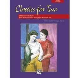 Classics for Two: 10 Masterwork Duets from the Renaissance through Romantic Era – Vocal Duet Collection