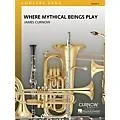 Curnow Music Where Mythical Beings Play (Grade 3 – Score Only) Concert Band Level 3 Composed by James Curnow Standard