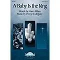Daybreak Music A Baby Is The King SATB composed by Nanci Milam/Penny Rodriguez Standard