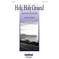 Daybreak Music Holy, Holy Ground SATB arranged by Larry Mayfield Standard
