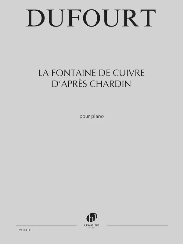 Dufourt: La Fontaine de Cuivre d’après Chardin