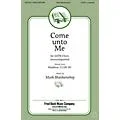 Fred Bock Music Come Unto Me SATB a cappella composed by Mark Blankenship Standard