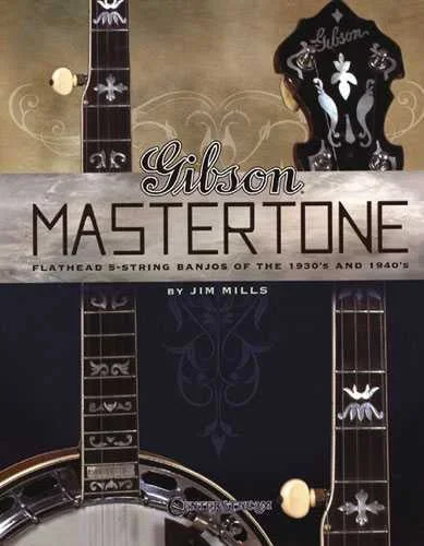 Gibson Mastertone – Flathead 5-String Banjos of the 1930’s and 1940’S