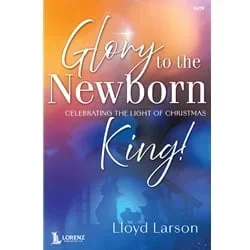 Glory to the Newborn King! – SATB