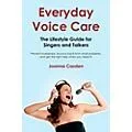 Hal Leonard Everyday Voice Care – The Lifestyle Guide For Singers And Talkers Standard