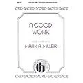 Hinshaw Music A Good Work SATB composed by Mark A. Miller Standard