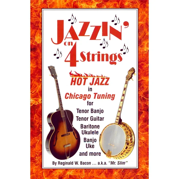Jazzin’ on 4-Strings: Hot Jazz in Chicago Tuning for Tenor Banjo, Tenor Guitar, Baritone Ukulele, and More