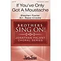 MARK FOSTER If You’ve Only Got a Moustache (Brothers, Sing On! Jonathan Palant Choral Series) C by Reed Criddle Standard