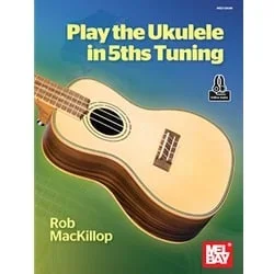 Play the Ukulele in 5ths Tuning – Method