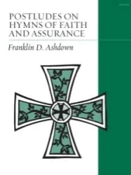 Postludes on Hymns of Faith and Assurance – Organ