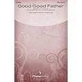 PraiseSong Good Good Father CHOIRTRAX CD by Chris Tomlin Arranged by David Angerman Standard