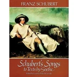 Schubert’s Songs to Texts by Goethe – Voice and Piano