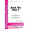 Shawnee Press And So Did I SAB composed by Richard A. Williamson Standard