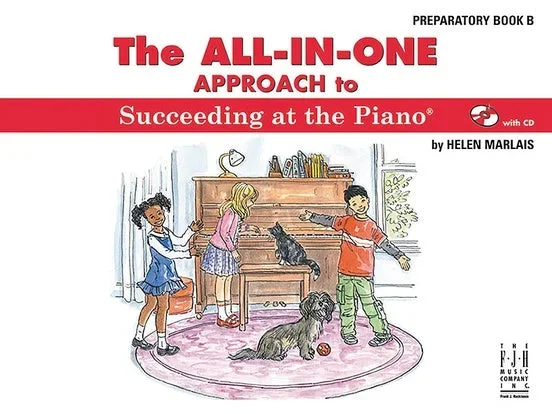 The All-In-One Approach to Succeeding at the Piano Preparatory, Book B (with CD)